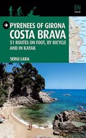 Pyrenees of Girona Costa Brava: 51 Routes on Foot, by Bicycle and in Kayak