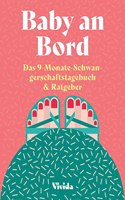 Baby an Bord: Das 9-Monate-Schwangerschaftstagebuch & Ratgeber