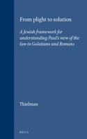 From Plight to Solution: A Jewish Framework for Understanding Paul's View of the Law in Galatians and Romans(61 Novum Testamentum, Supplements)