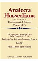 The Elemental Passion for Place in the Ontopoiesis of Life: Passions of the Soul in the Imaginatio Creatrix(44 Analecta Husserliana)