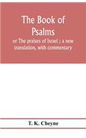 Book of Psalms: or The praises of Israel; a new translation, with commentary