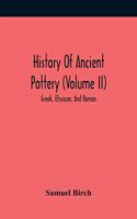 History Of Ancient Pottery (Volume Ii); Greek, Etruscan, And Roman