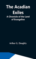 Acadian Exiles; A Chronicle Of The Land Of Evangeline