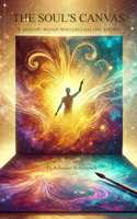 The Soul's Canvas - Painting life's simplicity and wonder in words!