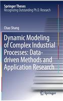 Dynamic Modeling of Complex Industrial Processes: Data-driven Methods and Application Research: (Springer Theses)