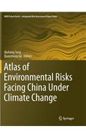 Atlas of Environmental Risks Facing China Under Climate Change: (IHDP/Future Earth-Integrated Risk Governance Project Series)