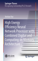 High Energy Efficiency Neural Network Processor with Combined Digital and Computing-in-Memory Architecture: (Springer Theses)