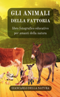 Gli Animali della Fattoria: libro fotografico educativo per amanti della natura: Manuale didattico per conoscere gli animali della fattoria