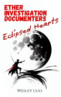 Ether Investigation Documenters: Eclipsed Hearts(Ether Investigation Documenters)