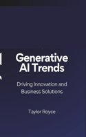 Generative AI Trends: Driving Innovation and Business Solutions(54 Books on Tech)