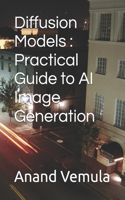 Diffusion Models: Practical Guide to AI Image Generation