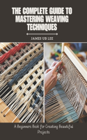 Complete Guide to Mastering Weaving Techniques