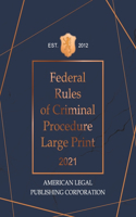 Federal Rules of Criminal Procedure Large Print 2021: American Legal Publishing