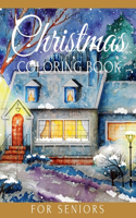 Christmas Coloring Book for Seniors: Relaxing Large Print Gifts Who Lovers Holiday Christmas Winter Scenes for Beginners Adults People with Dementia Alzheimer and Elderly Women and Men