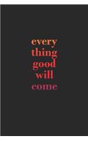 every thing good will come