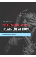 Professional Anxiety Treament at Home: Step by Step Handbook for Individuals suffering from Anxiety