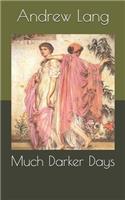 Much Darker Days