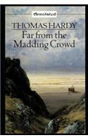 Far from the Madding Crowd "Annotated Version" By Thomas Hardy