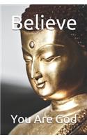 Believe: You Are God