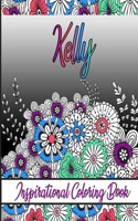 Kelly Inspirational Coloring Book: An adult Coloring Boo kwith Adorable Doodles, and Positive Affirmations for Relaxationion.30 designs, 64 pages, matte cover, size 6 x9 inch,