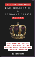 Hidden Truths behind King Charles III & Princess Kate's Health