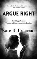 Argue Right: How Happy Couples Transform Disagreement into Bonding