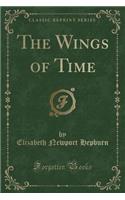 The Wings of Time (Classic Reprint)