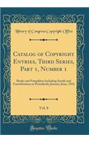 Catalog of Copyright Entries, Third Series, Part 1, Number 1, Vol. 8: Books and Pamphlets Including Serials and Contributions to Periodicals; January-June, 1954 (Classic Reprint)