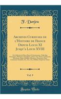 Archives Curieuses de l'Histoire de France Depuis Louis XI Jusqu'a Louis XVIII, Vol. 9: Ou Collection de Pièces Rares Et Interessantes, Telles Que Chroniques, Mémoires, Pamphlets, Lettres, Vies, Procès, Testaments, Exécutions, Siéges, Batailles, Ma