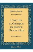 L'Art Et la Critique en France Depuis 1822 (Classic Reprint)