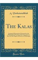 The Kalas: Inaugural Dissertation Presented to the Philosophical Faculty of the University of Bern for the Degree of Doctor of Philosophy (Classic Reprint)