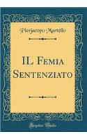 Il Femia Sentenziato (Classic Reprint)