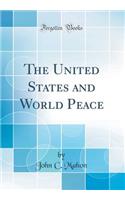 The United States and World Peace (Classic Reprint)
