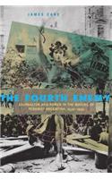 The Fourth Enemy: Journalism and Power in the Making of Peronist Argentina, 1930–1955