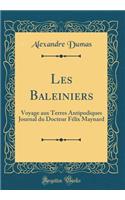 Les Baleiniers: Voyage Aux Terres Antipodiques Journal Du Docteur Fï¿½lix Maynard (Classic Reprint): Voyage Aux Terres Antipodiques Journal Du Docteur Fï¿½lix Maynard (Classic Reprint)