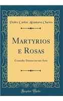 Martyrios e Rosas: Comedia-Drama em um Acto (Classic Reprint)