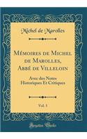 MÃ©moires de Michel de Marolles, AbbÃ© de Villeloin, Vol. 3: Avec Des Notes Historiques Et Critiques (Classic Reprint): Avec Des Notes Historiques Et Critiques (Classic Reprint)