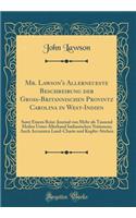 Mr. Lawson's Allerneueste Beschreibung der Groß-Britannischen Provintz Carolina in West-Indien: Samt Einem Reise-Journal von Mehr als Tausend Meilen Unter Allerhand Indianischen Nationem; Auch Accuraten Land-Charte und Kupfer-Stichen (Classic Repri