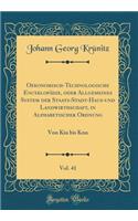 Oekonomisch-Technologische EncyklopÃ¤die, Oder Allgemeines System Der Staats-Stadt-Haus-Und Landwirthschaft, in Alphabetischer Ordnung, Vol. 41: Von Kiu Bis Knu (Classic Reprint)