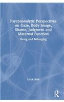 Psychoanalytic Perspectives on Gaze, Body Image, Shame, Judgment and Maternal Function