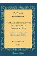 Journal dHorticulture Pratique de la Belgique, 1859, Vol. 3: Revue de l'Horticulture Belge Et Étrangére; Publié Avec le Concours des Amateurs, des Horticulteurs Et des Présidents de Sociétés d'Horticulture les Plus Connus en Belgique Et A l'Étrange