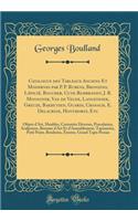 Catalogue Des Tableaux Anciens Et Modernes Par P. P. Rubens, Bronzino, Lï¿½piciï¿½, Boucher, Cuyp, Rembrandt, J. B. Monnoyer, Van de Velde, Langendiek, Greuze, Bakhuysen, Guardi, Cranach, E. Delacroix, Honthorst, Etc: Objets d'Art, Meubles, Curiosi