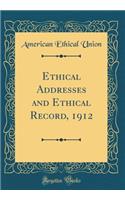 Ethical Addresses and Ethical Record, 1912 (Classic Reprint)