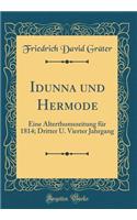 Idunna Und Hermode: Eine Alterthumszeitung FÃ¼r 1814; Dritter U. Vierter Jahrgang (Classic Reprint)