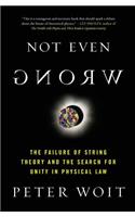 Not Even Wrong: The Failure of String Theory and the Search for Unity in Physical Law