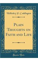 Plain Thoughts on Faith and Life (Classic Reprint)