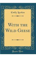 With the Wild Geese (Classic Reprint)