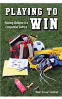 Playing to Win: Raising Children in a Competitive Culture(English)