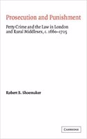 Prosecution and Punishment: Petty Crime and the Law in London and Rural Middlesex, C.1660 1725