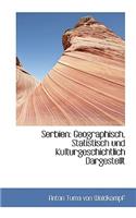 Serbien: Geographisch, Statistisch Und Kulturgeschichtlich Dargestellt